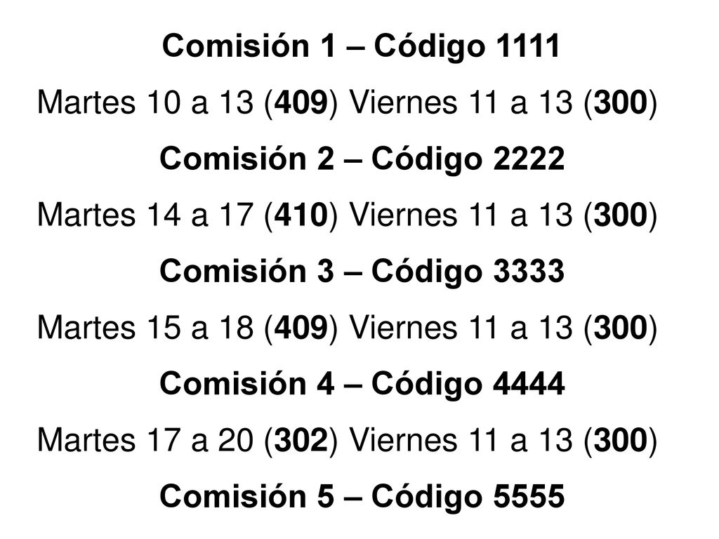 Comisión 1 – Código 1111 Martes 10 a 13 (409) Viernes 11 a 13 (300) Comisión 2 – Código Martes 14 a 17 (410) Viernes 11 a 13 (300)