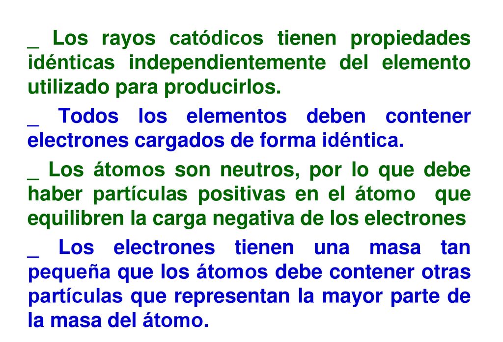 _ Los rayos catódicos tienen propiedades idénticas independientemente del elemento utilizado para producirlos.
