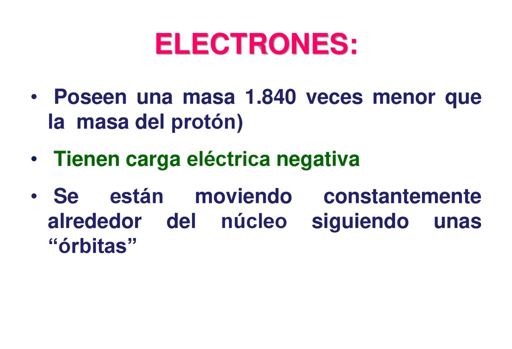 ELECTRONES: Poseen una masa veces menor que la masa del protón)
