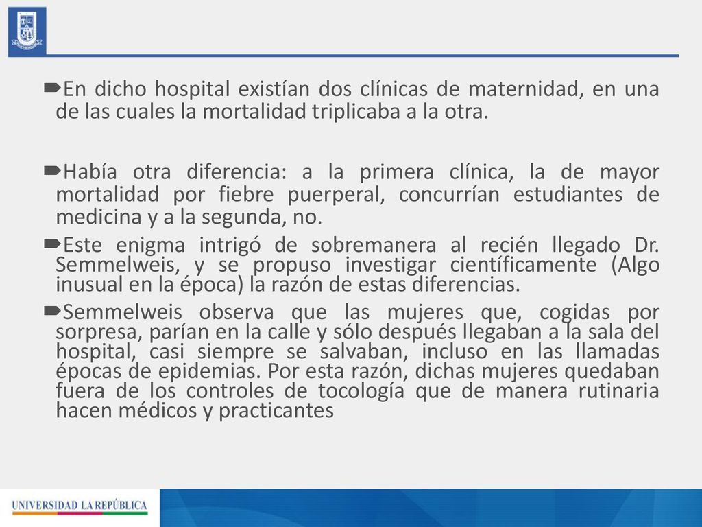 En dicho hospital existían dos clínicas de maternidad, en una de las cuales la mortalidad triplicaba a la otra.