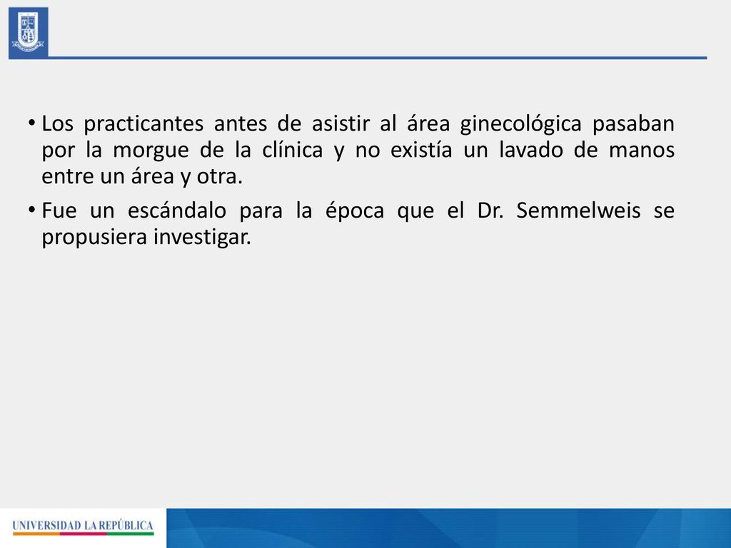 Los practicantes antes de asistir al área ginecológica pasaban por la morgue de la clínica y no existía un lavado de manos entre un área y otra.
