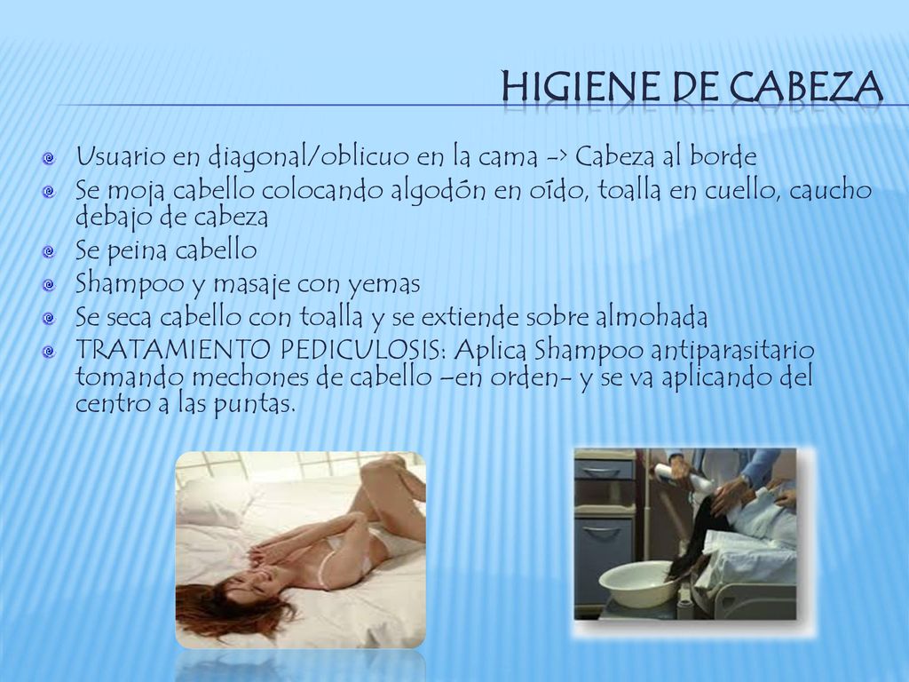 HIGIENE DE CABEZA Usuario en diagonal/oblicuo en la cama -> Cabeza al borde.