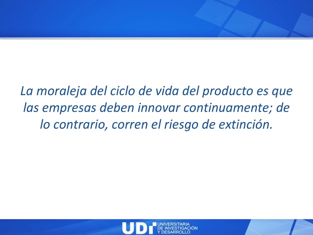La moraleja del ciclo de vida del producto es que las empresas deben innovar continuamente; de lo contrario, corren el riesgo de extinción.