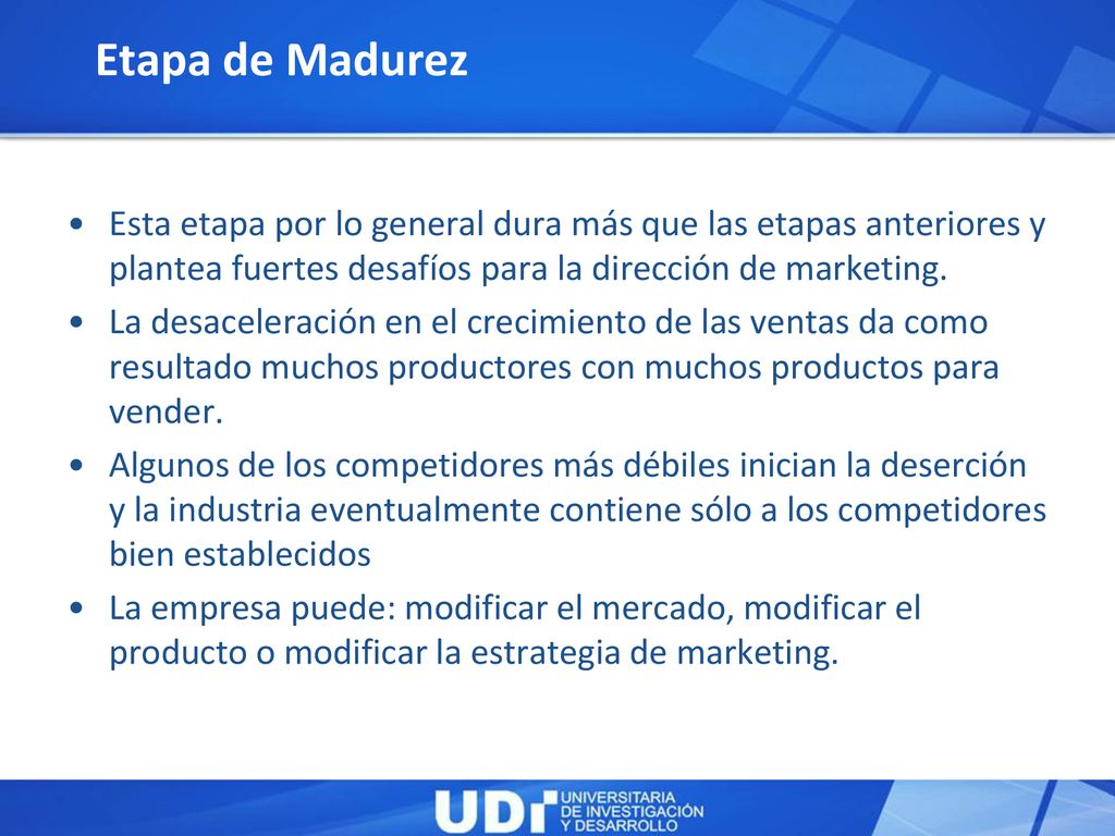Etapa de Madurez Esta etapa por lo general dura más que las etapas anteriores y plantea fuertes desafíos para la dirección de marketing.