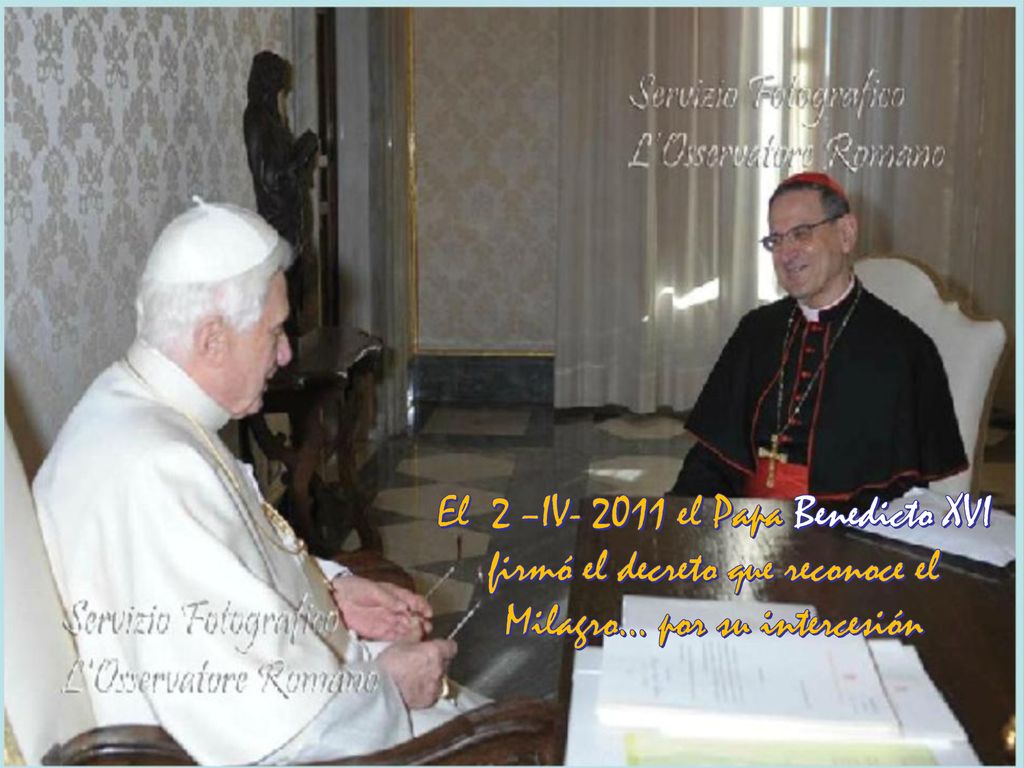 El 2 –IV el Papa Benedicto XVI firmó el decreto que reconoce el Milagro… por su intercesión