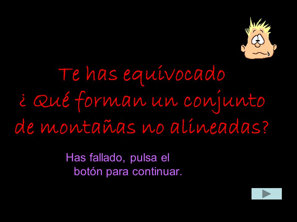 Te has equivocado ¿ Qué forman un conjunto de montañas no alineadas