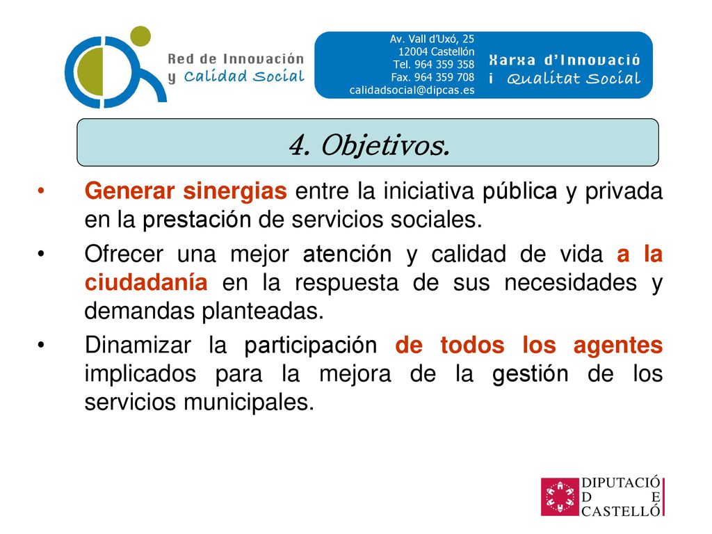 4. Objetivos. Generar sinergias entre la iniciativa pública y privada en la prestación de servicios sociales.