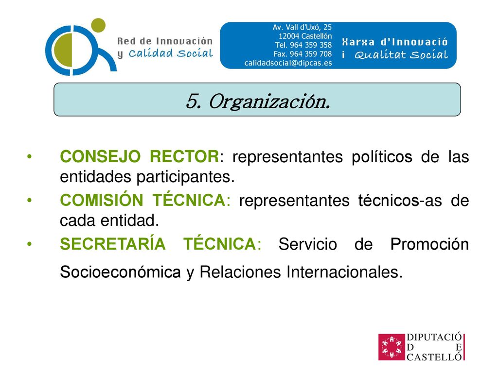 5. Organización. CONSEJO RECTOR: representantes políticos de las entidades participantes.