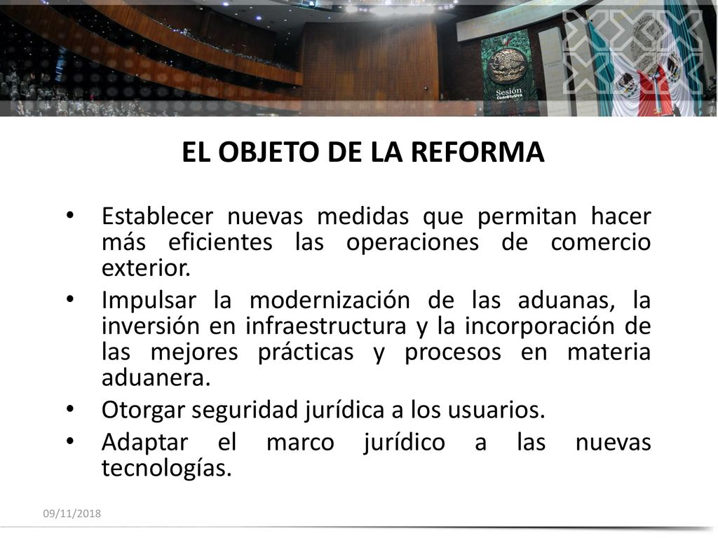 EL OBJETO DE LA REFORMA Establecer nuevas medidas que permitan hacer más eficientes las operaciones de comercio exterior.