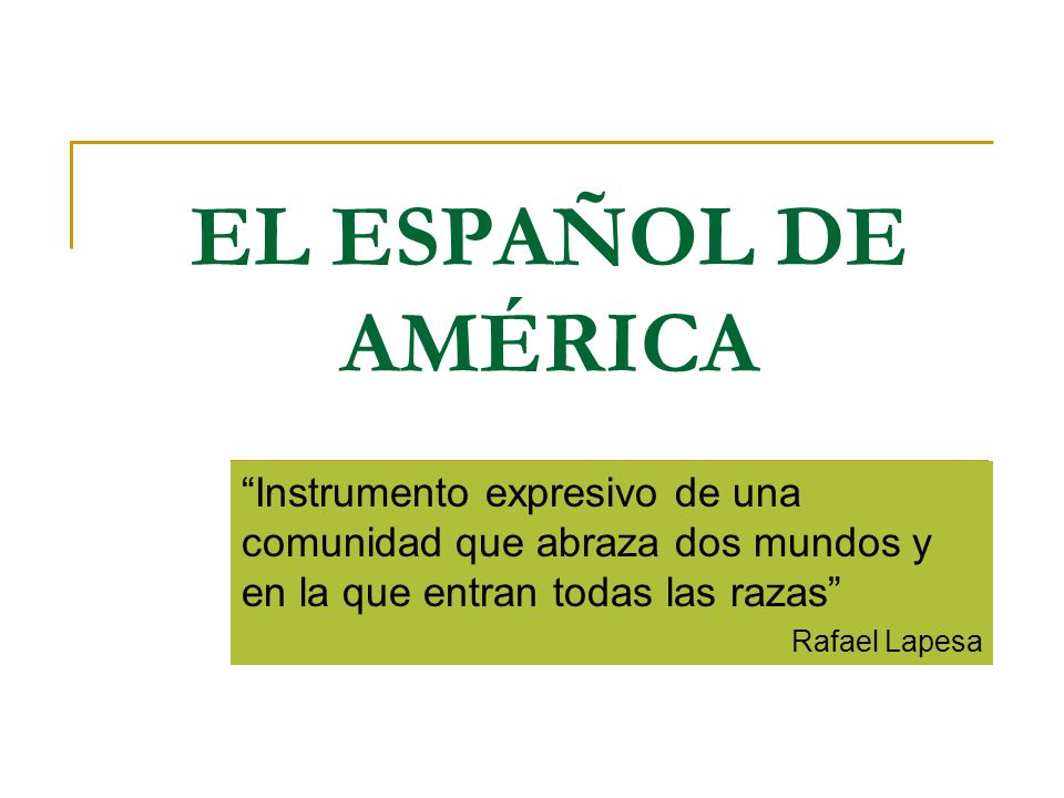 EL ESPAÑOL DE AMÉRICA Instrumento expresivo de una comunidad que abraza dos mundos y en la que entran todas las razas