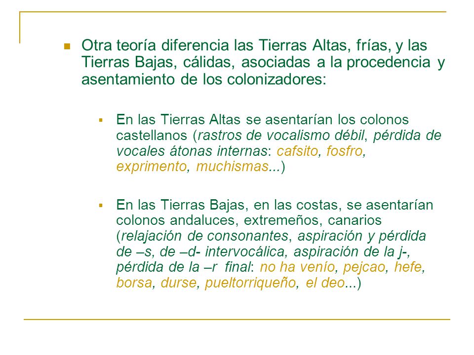 Otra teoría diferencia las Tierras Altas, frías, y las Tierras Bajas, cálidas, asociadas a la procedencia y asentamiento de los colonizadores: