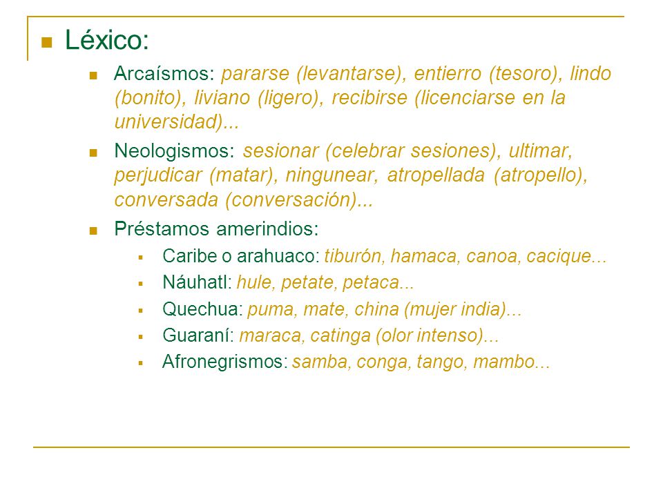 Léxico: Arcaísmos: pararse (levantarse), entierro (tesoro), lindo (bonito), liviano (ligero), recibirse (licenciarse en la universidad)...