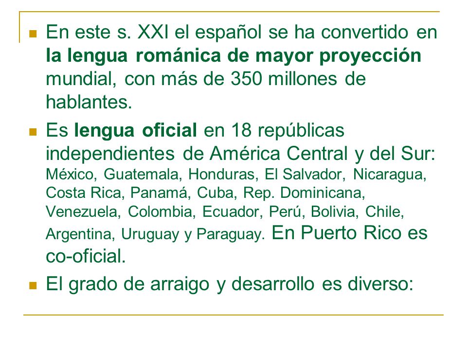 En este s. XXI el español se ha convertido en la lengua románica de mayor proyección mundial, con más de 350 millones de hablantes.
