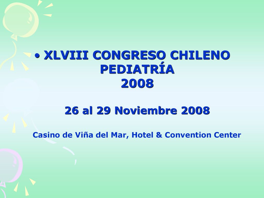 XLVIII CONGRESO CHILENO PEDIATRÍA al 29 Noviembre 2008 Casino de Viña del Mar, Hotel & Convention Center