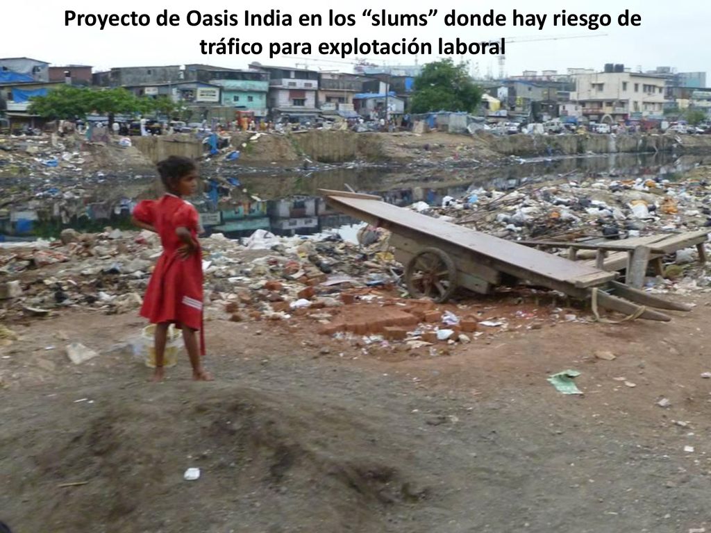 Proyecto de Oasis India en los slums donde hay riesgo de tráfico para explotación laboral