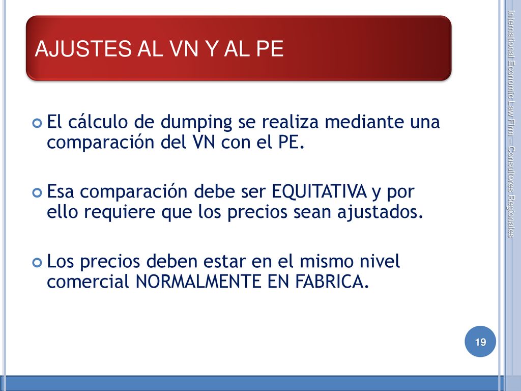 AJUSTES AL VN Y AL PE El cálculo de dumping se realiza mediante una comparación del VN con el PE.