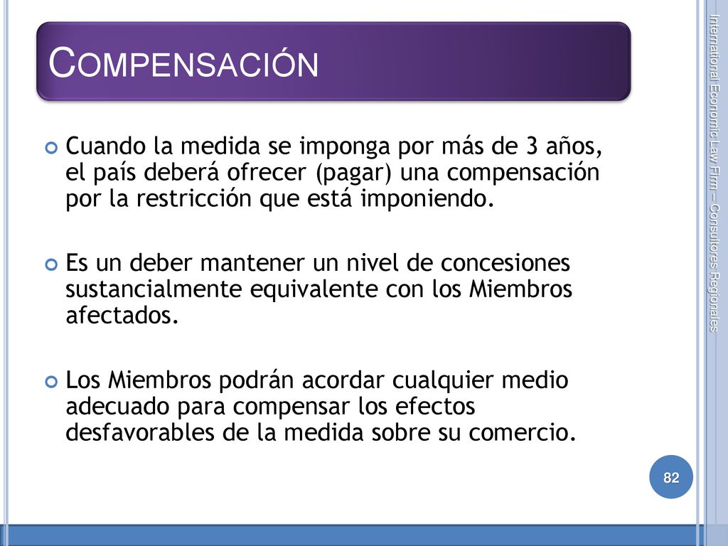 Compensación Cuando la medida se imponga por más de 3 años, el país deberá ofrecer (pagar) una compensación por la restricción que está imponiendo.