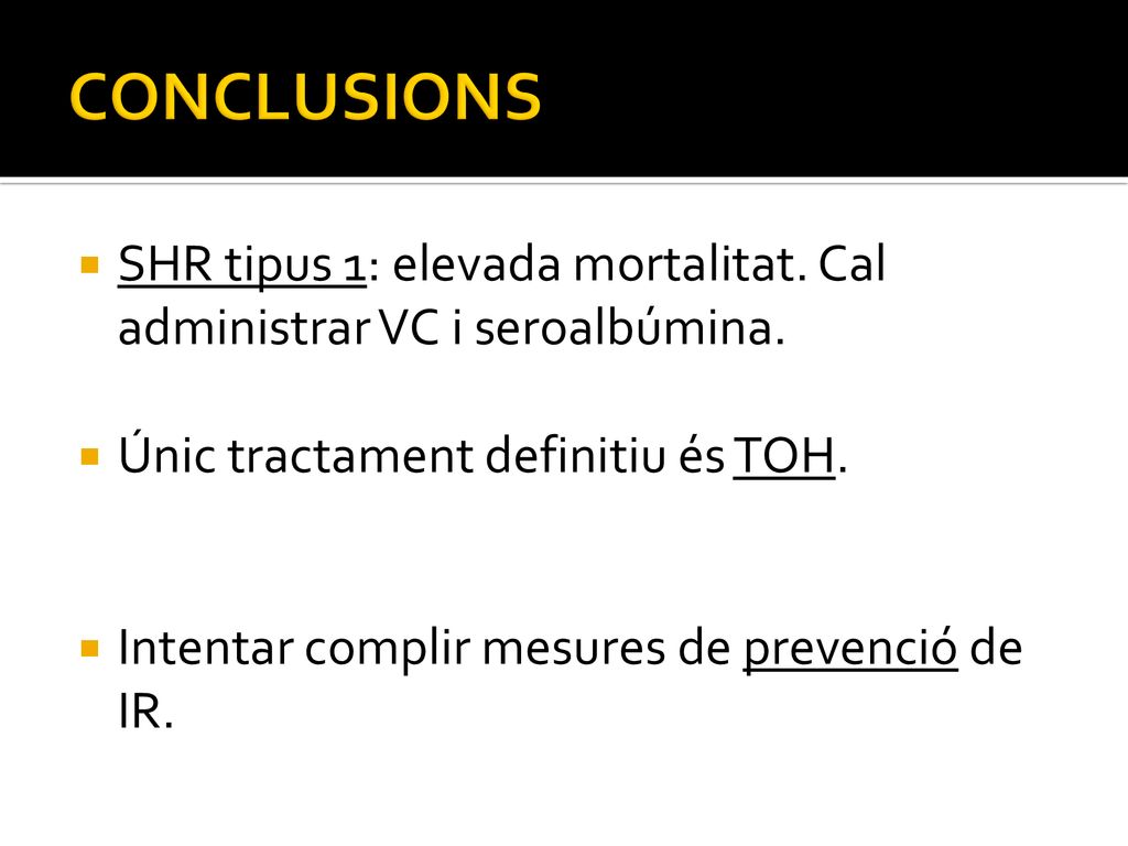 CONCLUSIONS SHR tipus 1: elevada mortalitat. Cal administrar VC i seroalbúmina. Únic tractament definitiu és TOH.