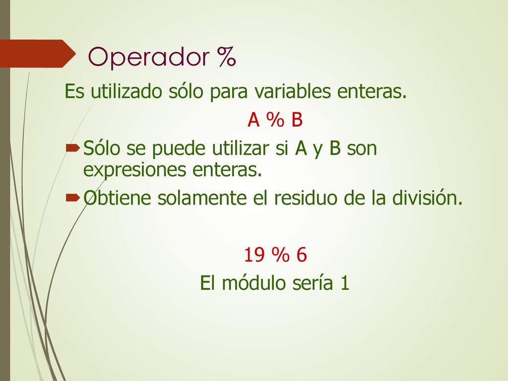 Operador % Es utilizado sólo para variables enteras. A % B