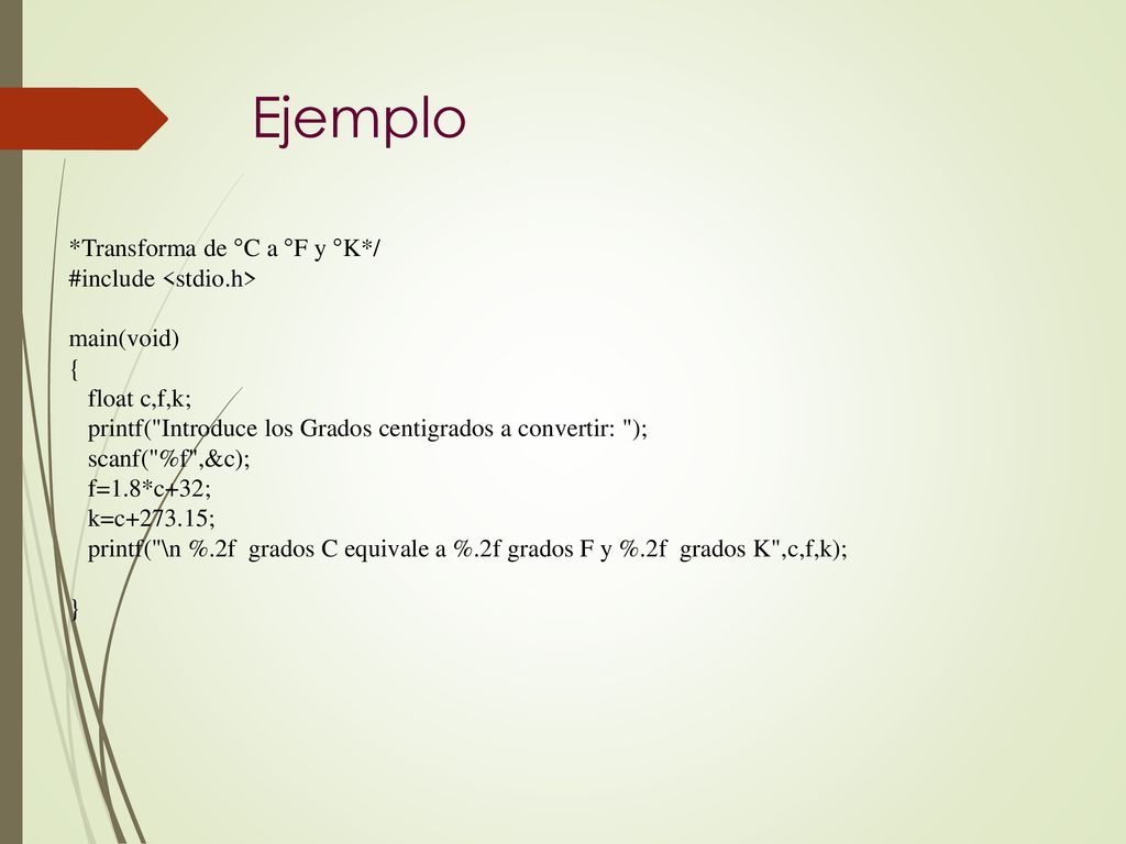 Ejemplo *Transforma de °C a °F y °K*/ #include <stdio.h>