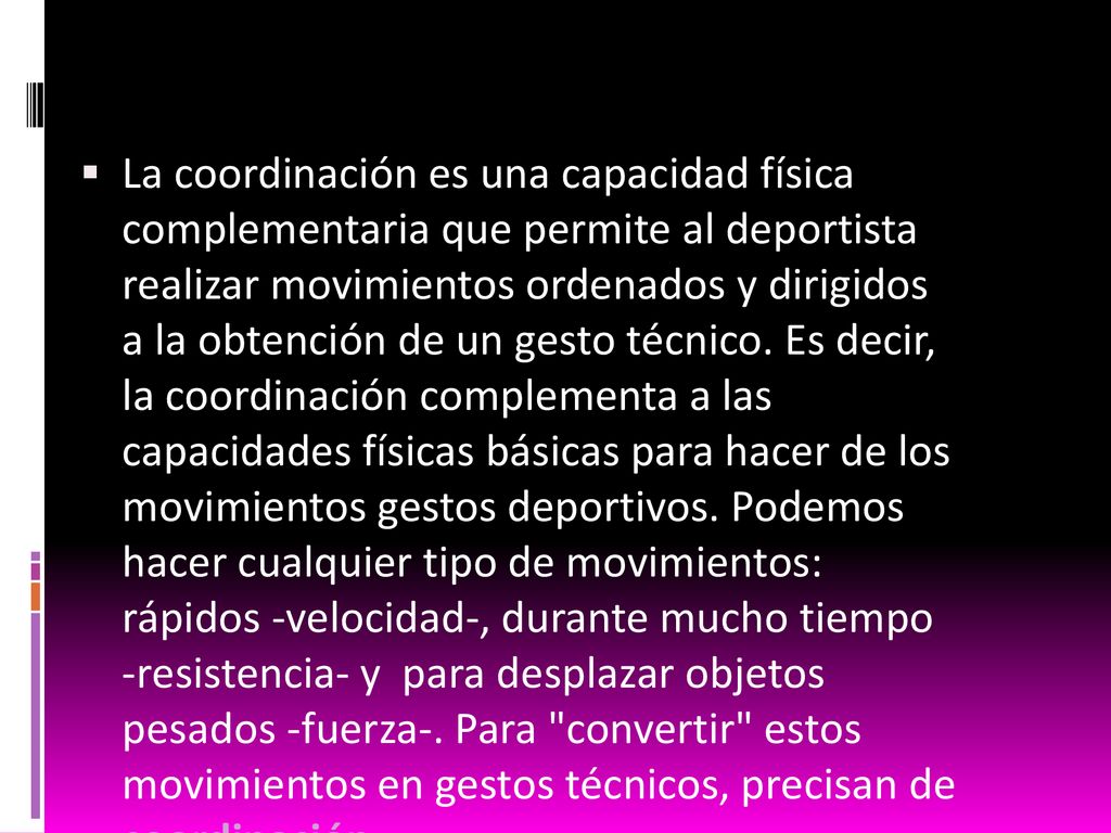 La coordinación es una capacidad física complementaria que permite al deportista realizar movimientos ordenados y dirigidos a la obtención de un gesto técnico.