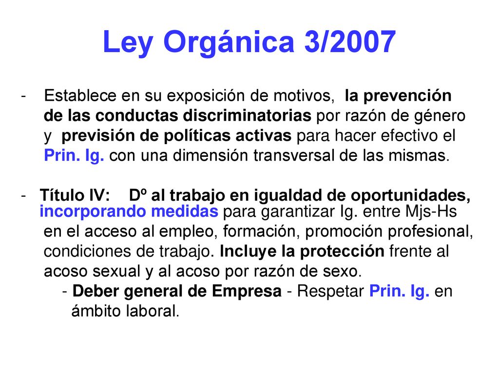 Ley Orgánica 3/2007 Establece en su exposición de motivos, la prevención. de las conductas discriminatorias por razón de género.