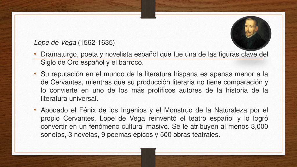 Lope de Vega ( ) Dramaturgo, poeta y novelista español que fue una de las figuras clave del Siglo de Oro español y el barroco.