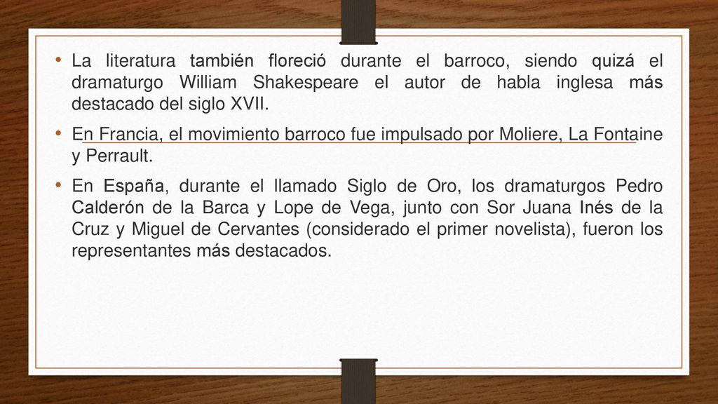 La literatura también floreció durante el barroco, siendo quizá el dramaturgo William Shakespeare el autor de habla inglesa más destacado del siglo XVII.