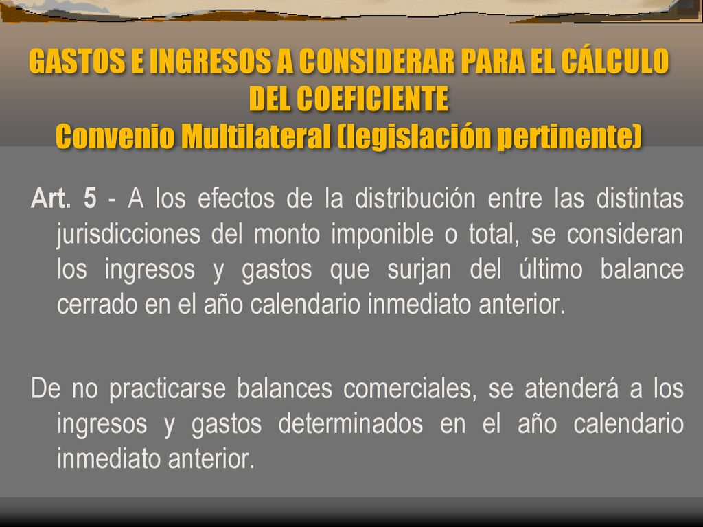 GASTOS E INGRESOS A CONSIDERAR PARA EL CÁLCULO DEL COEFICIENTE Convenio Multilateral (legislación pertinente)