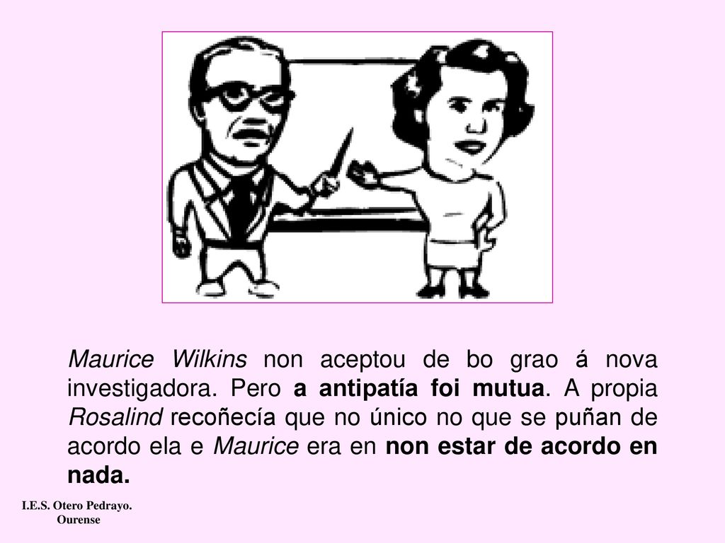 Maurice Wilkins non aceptou de bo grao á nova investigadora