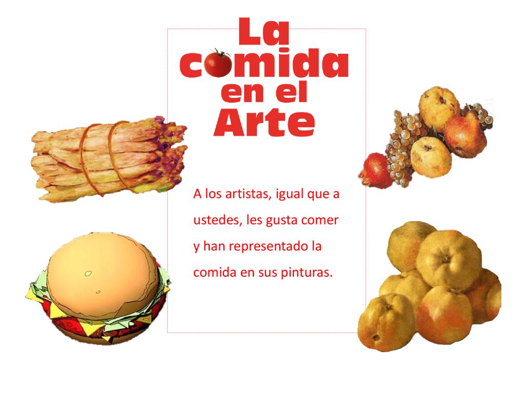 A los artistas, igual que a ustedes, les gusta comer y han representado la comida en sus pinturas.