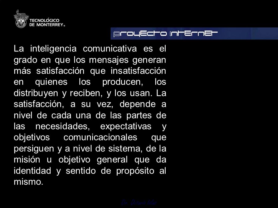 La inteligencia comunicativa es el grado en que los mensajes generan más satisfacción que insatisfacción en quienes los producen, los distribuyen y reciben, y los usan.