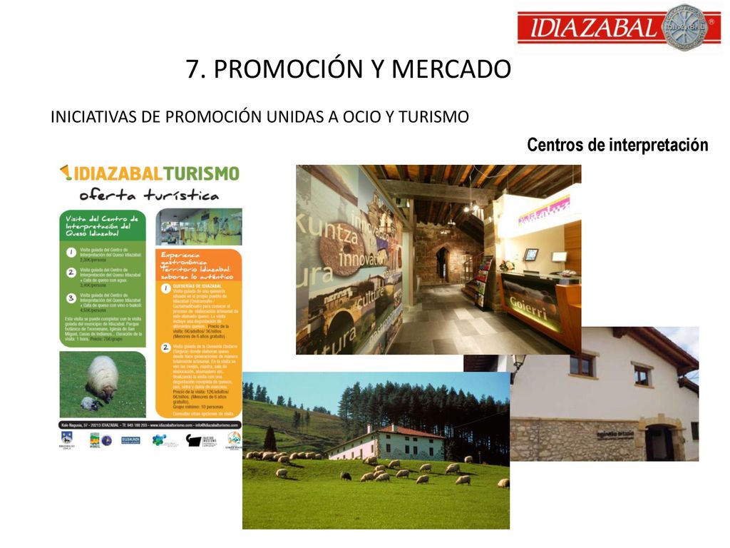 7. PROMOCIÓN Y MERCADO INICIATIVAS DE PROMOCIÓN UNIDAS A OCIO Y TURISMO Centros de interpretación