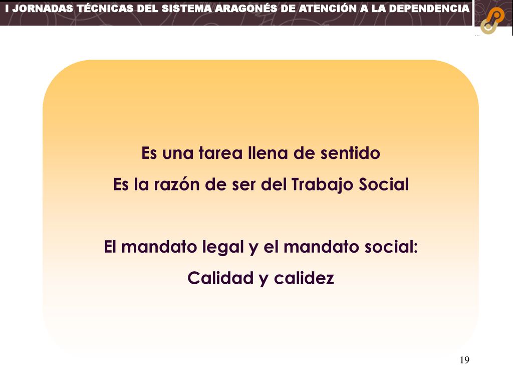 Es una tarea llena de sentido Es la razón de ser del Trabajo Social