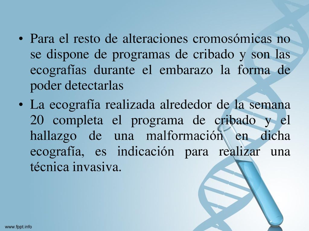 Para el resto de alteraciones cromosómicas no se dispone de programas de cribado y son las ecografías durante el embarazo la forma de poder detectarlas