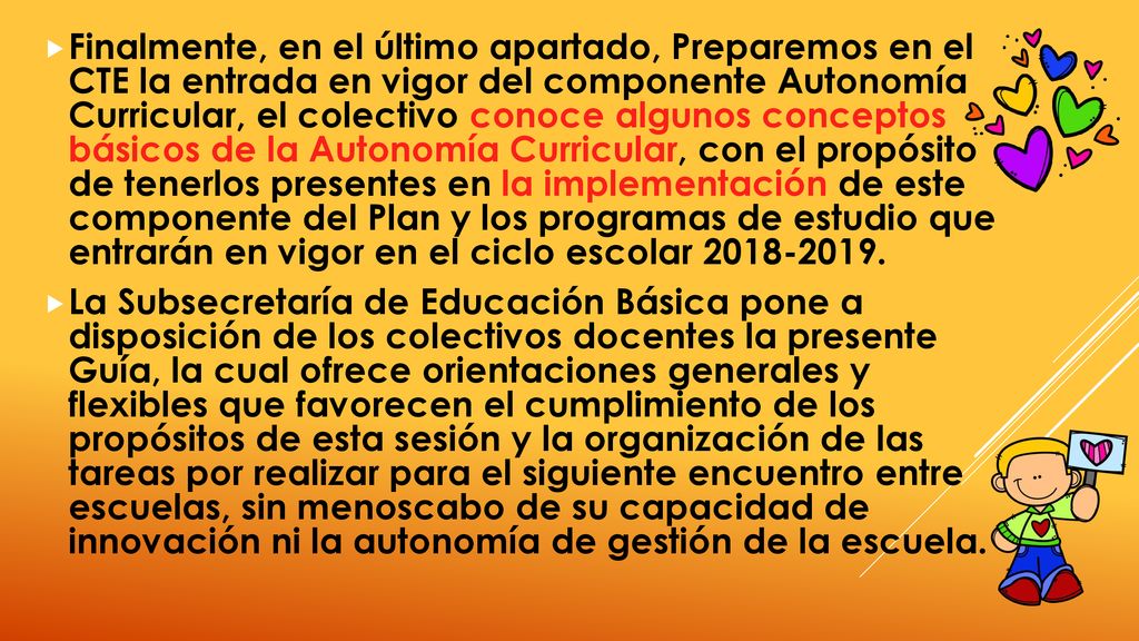 Finalmente, en el último apartado, Preparemos en el CTE la entrada en vigor del componente Autonomía Curricular, el colectivo conoce algunos conceptos básicos de la Autonomía Curricular, con el propósito de tenerlos presentes en la implementación de este componente del Plan y los programas de estudio que entrarán en vigor en el ciclo escolar