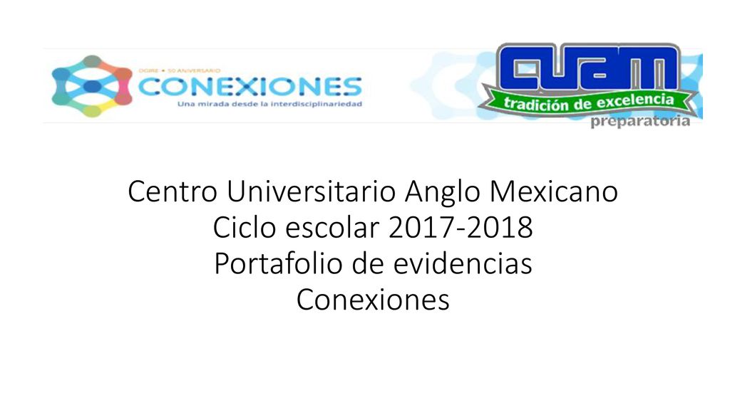 Centro Universitario Anglo Mexicano Ciclo escolar Portafolio de evidencias Conexiones
