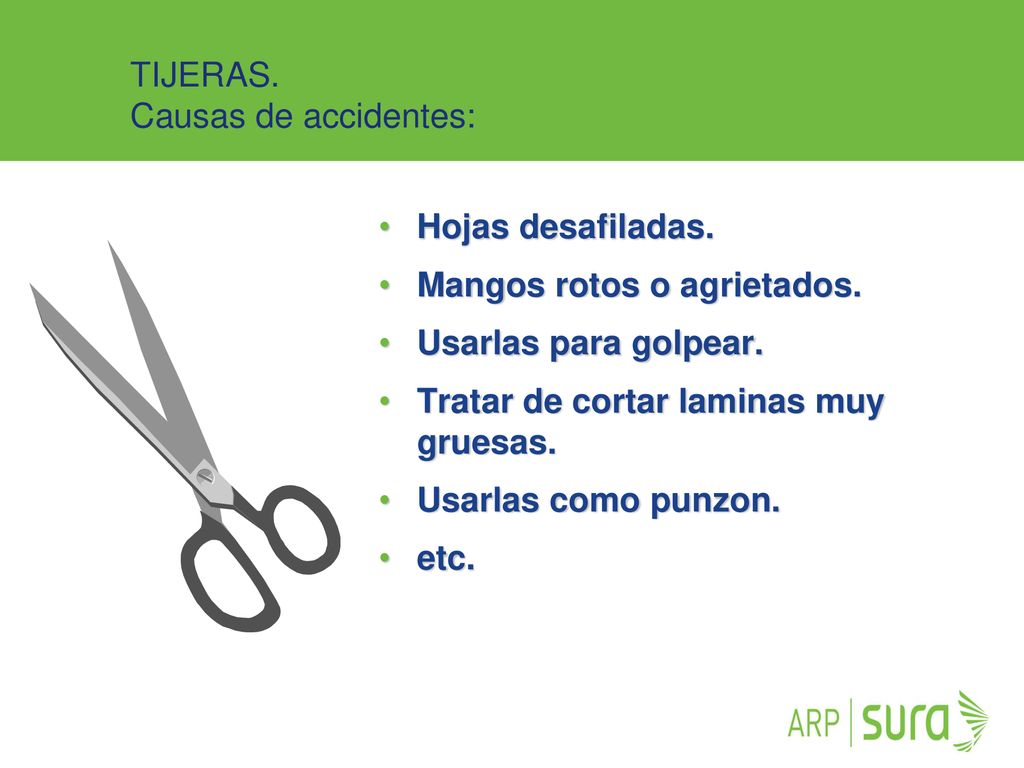 TIJERAS. Causas de accidentes: Hojas desafiladas. Mangos rotos o agrietados. Usarlas para golpear.