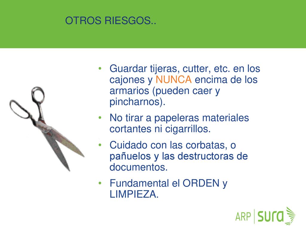 OTROS RIESGOS.. Guardar tijeras, cutter, etc. en los cajones y NUNCA encima de los armarios (pueden caer y pincharnos).