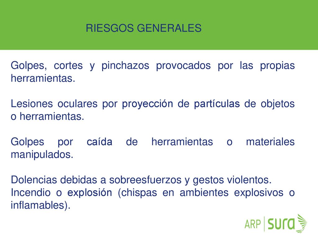 RIESGOS GENERALES Golpes, cortes y pinchazos provocados por las propias herramientas.