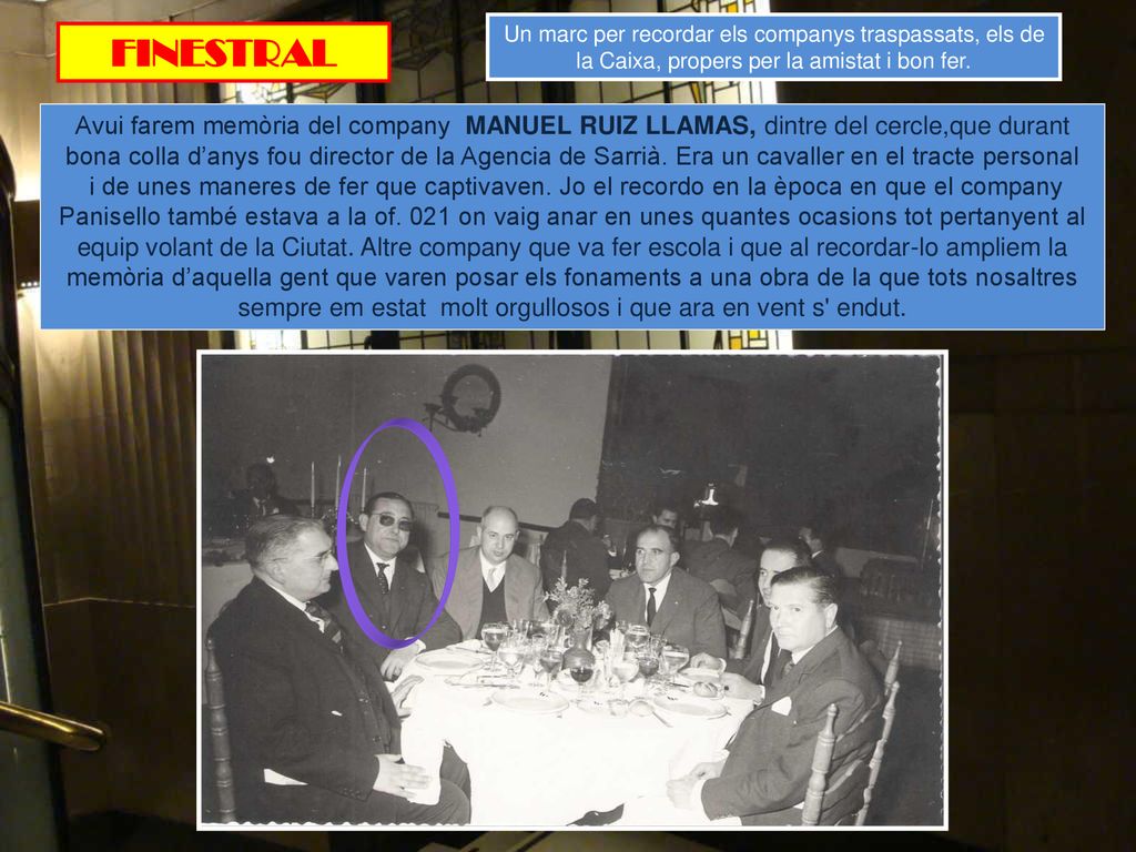 Un marc per recordar els companys traspassats, els de la Caixa, propers per la amistat i bon fer.
