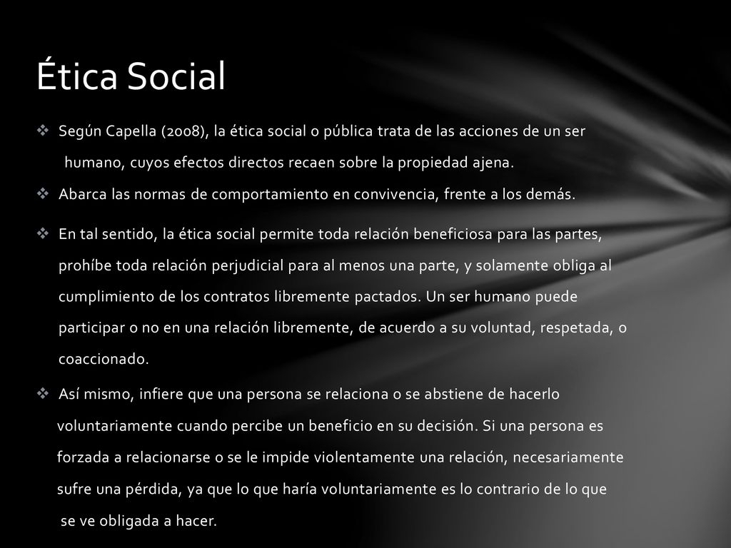 Ética Social Según Capella (2008), la ética social o pública trata de las acciones de un ser.
