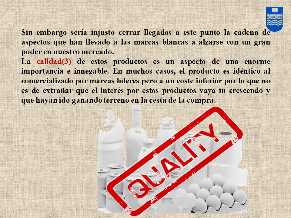 Sin embargo sería injusto cerrar llegados a este punto la cadena de aspectos que han llevado a las marcas blancas a alzarse con un gran poder en nuestro mercado.