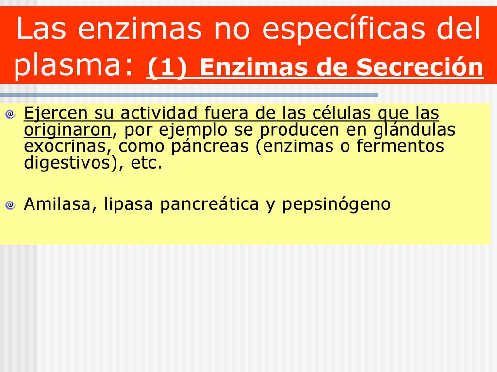 Las enzimas no específicas del plasma: (1) Enzimas de Secreción
