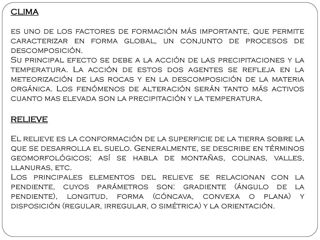 CLIMA es uno de los factores de formación más importante, que permite caracterizar en forma global, un conjunto de procesos de descomposición.