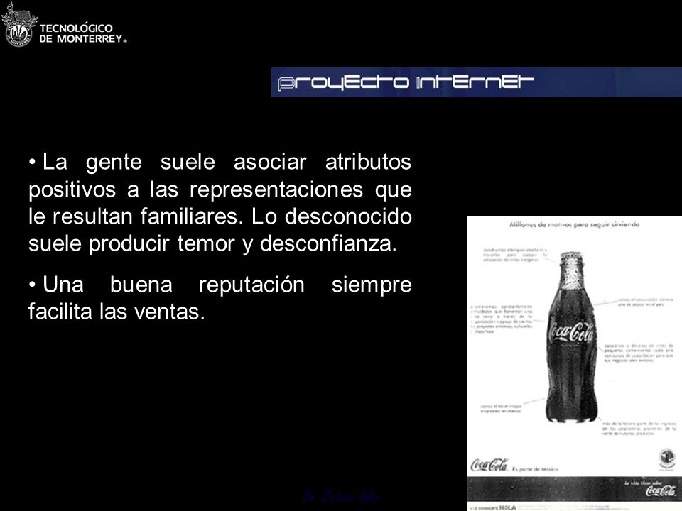 La gente suele asociar atributos positivos a las representaciones que le resultan familiares. Lo desconocido suele producir temor y desconfianza.