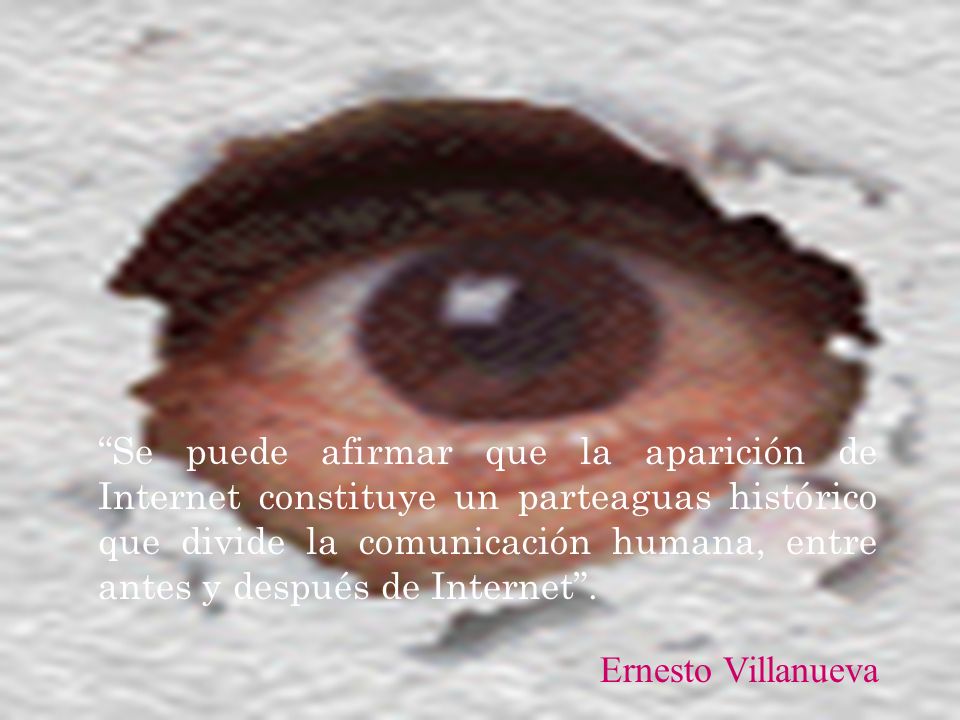 Se puede afirmar que la aparición de Internet constituye un parteaguas histórico que divide la comunicación humana, entre antes y después de Internet .