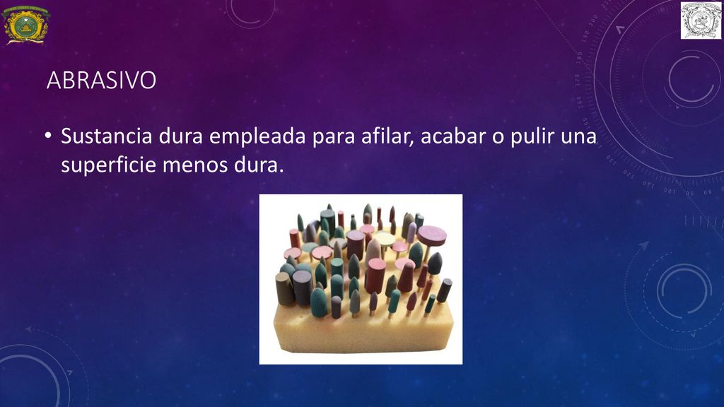 Abrasivo Sustancia dura empleada para afilar, acabar o pulir una superficie menos dura.