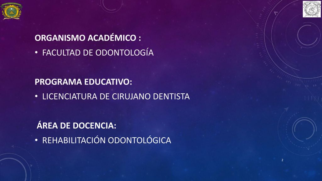 ORGANISMO ACADÉMICO : FACULTAD DE ODONTOLOGÍA. PROGRAMA EDUCATIVO: LICENCIATURA DE CIRUJANO DENTISTA.