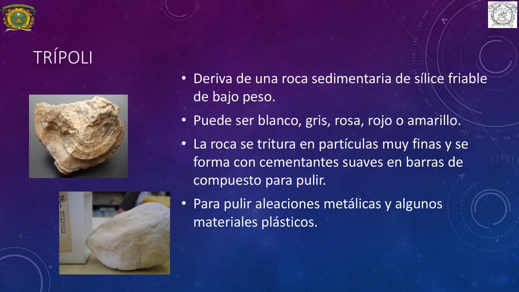 TRÍPOLI Deriva de una roca sedimentaria de sílice friable de bajo peso. Puede ser blanco, gris, rosa, rojo o amarillo.